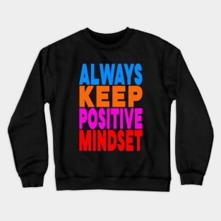 Always keep positive mindset Crewneck Sweatshirt